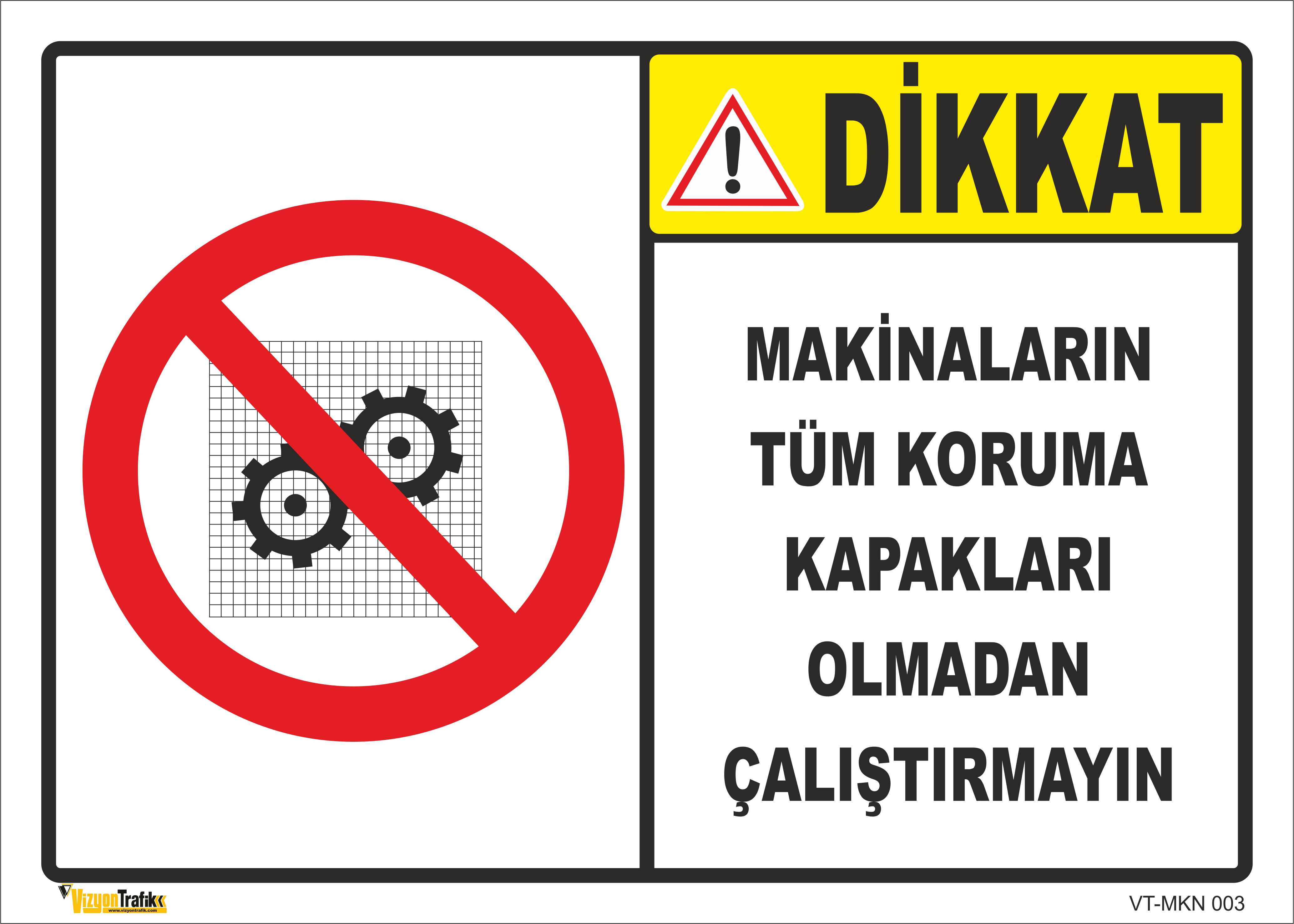 MAKİNALARIN TÜM KORUMA KAPAKLARI OLMADAN ÇALIŞTIRMAYIN LEVHASI